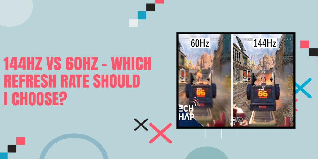 144Hz vs 60Hz – Which Refresh Rate Should I Choose?