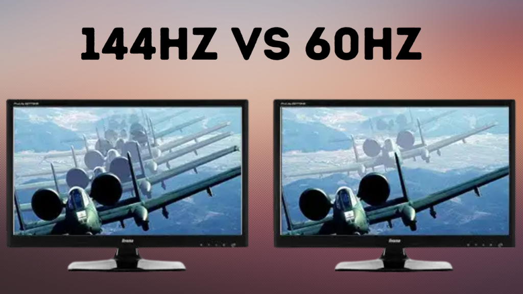 144Hz vs 60Hz – Which Refresh Rate Should I Choose