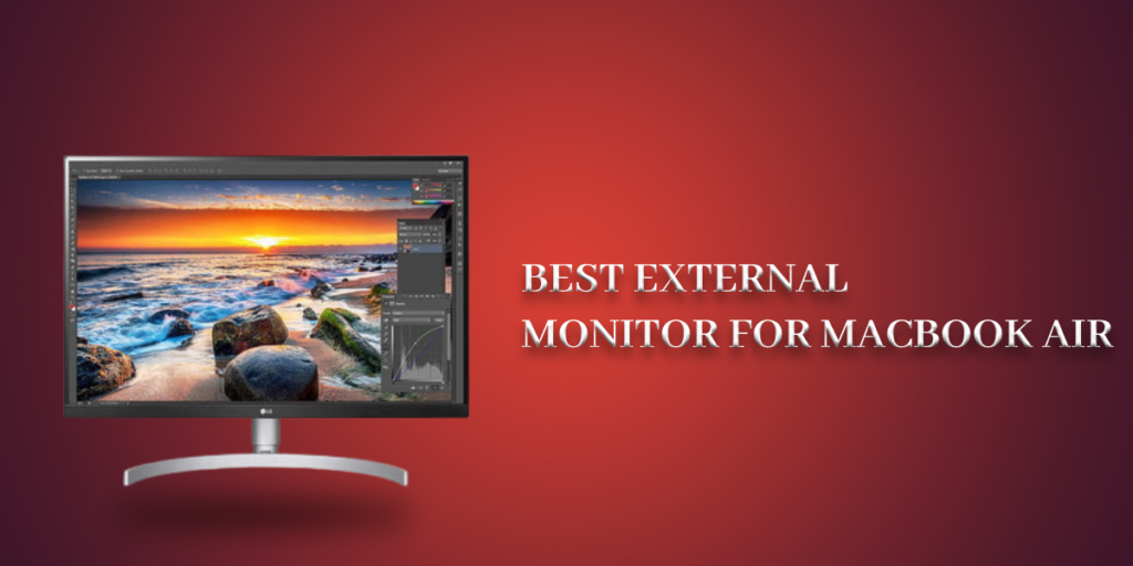 7 Best External Monitor For MacBook Air In 2023 – Expert Review