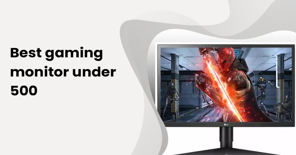 7 Best Gaming Monitor Under 500 in 2022 – Buying Guide