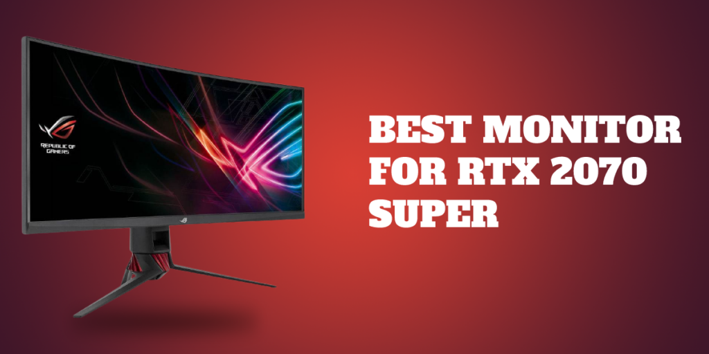 7 Best Monitor For RTX 2070 Super In 2022