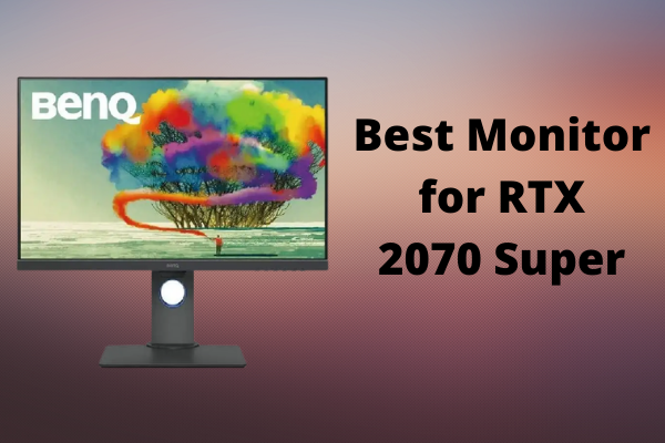 7 Best Monitor for RTX 2070 in 2023