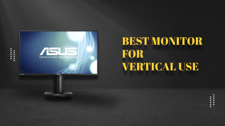 7 Best Monitor For Vertical Use In 2023 Buying Guide