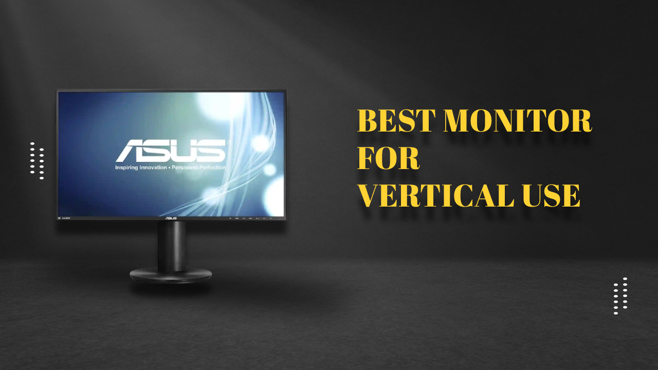 7 Best Monitor for Vertical Use in 2023 Buying Guide