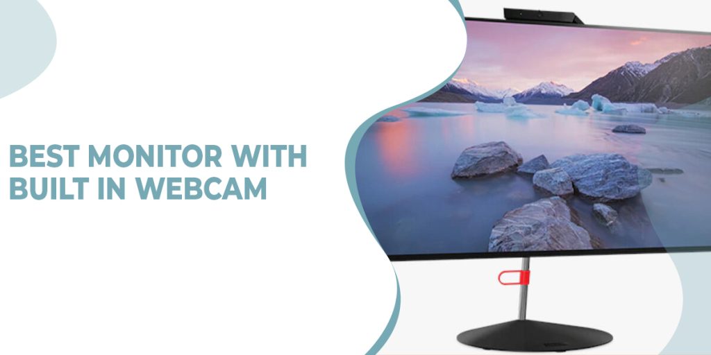 5 Best Monitor With Built-In Webcam In 2023 – Best Reviews