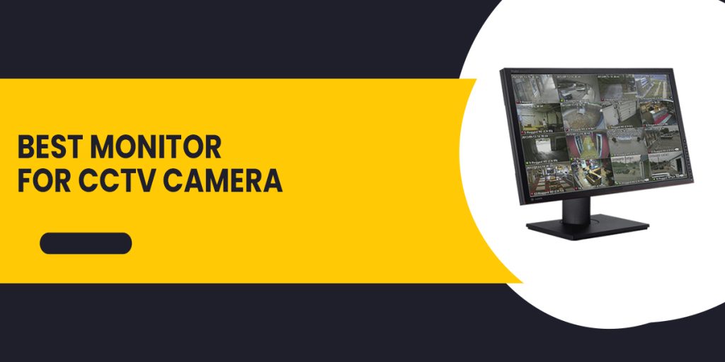 Best monitor for CCTV camera