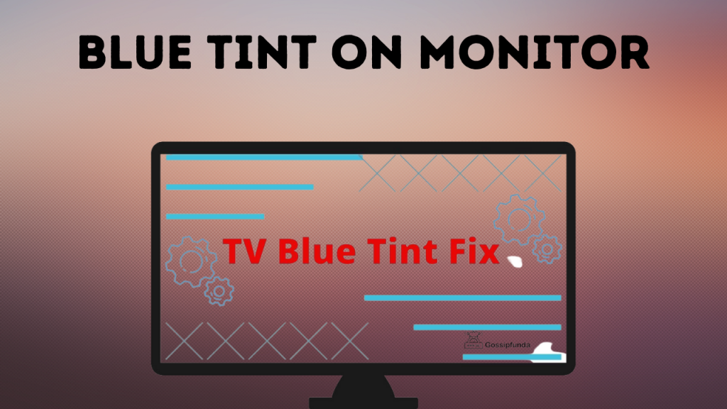 Blue Tint On Monitor: How To Fix It? Complete Guide 2022