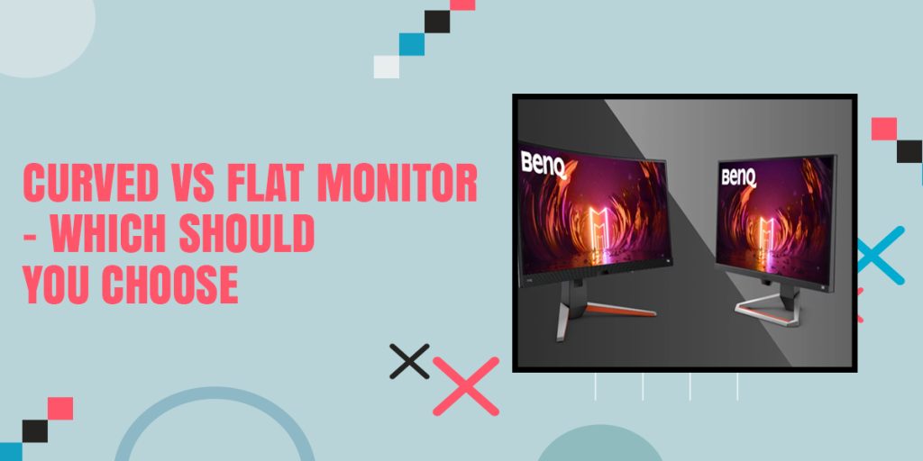 Curved vs Flat Monitor – Which Should You Choose?