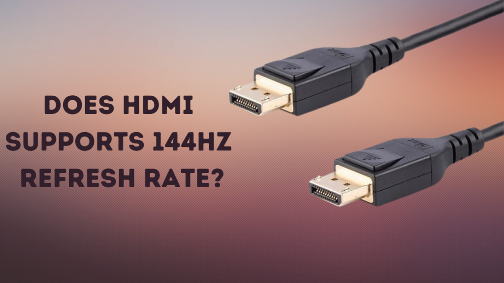Does HDMI Supports 144Hz Refresh Rate?