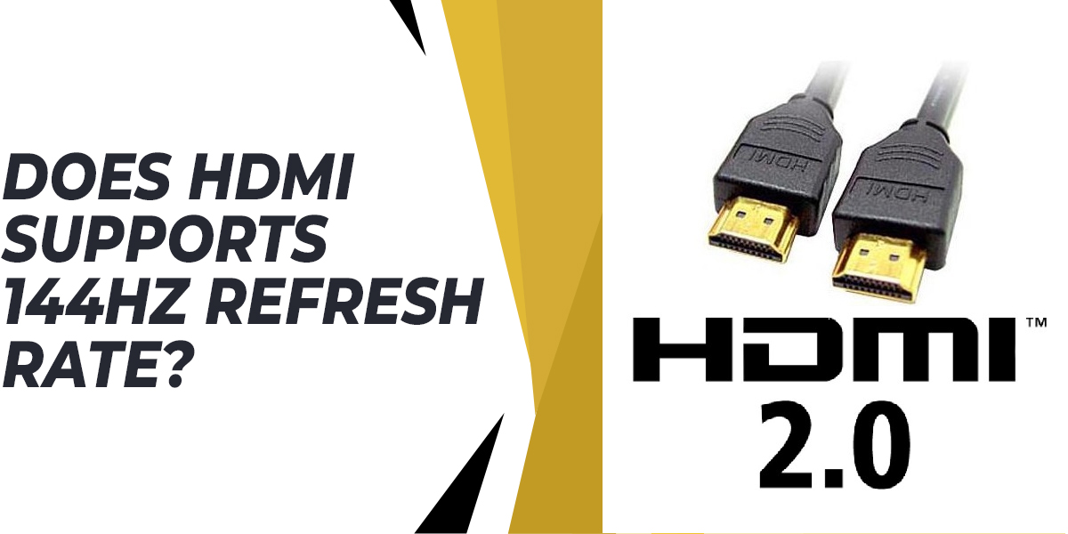 Does HDMI Supports 144Hz Refresh Rate? - Complete Guide 2023