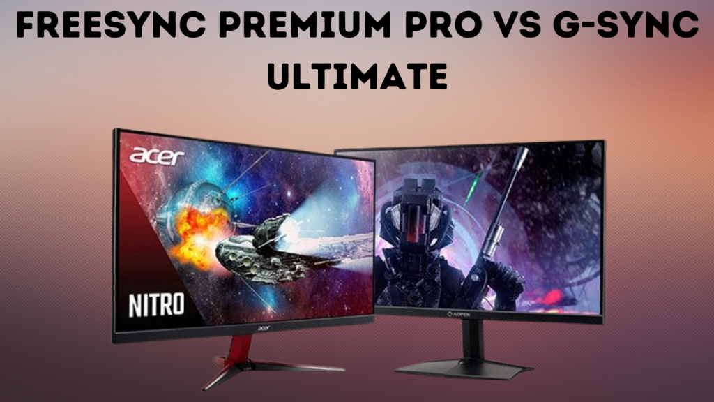 FreeSync Premium Pro vs G-SYNC Ultimate [2022] – Which Should I Choose?