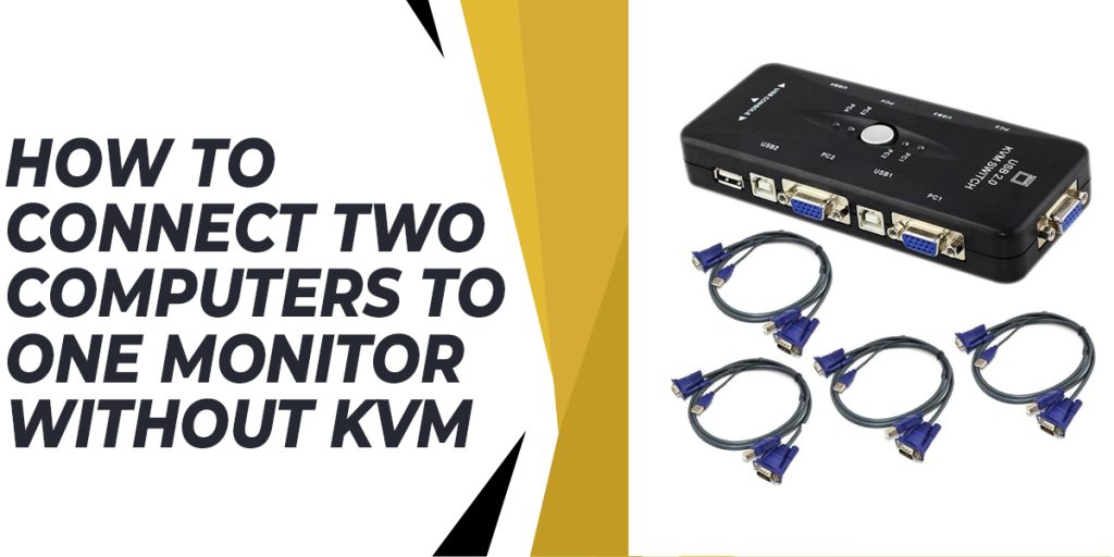 How To Connect Two Computers To One Monitor Without KVM