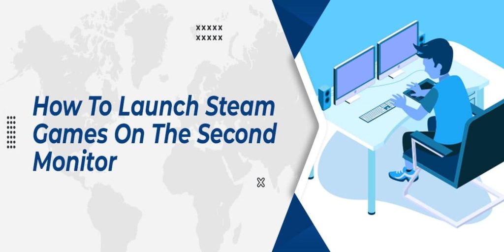How To Launch Steam Games On The Second Monitor in 2022