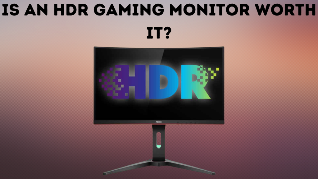 Is An HDR Gaming Monitor Worth It?