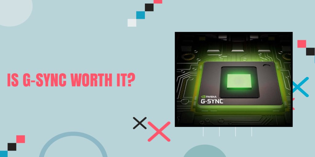Is G-SYNC Worth It? [Simple Guide 2022]