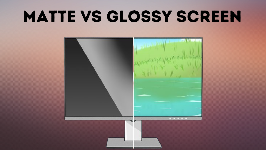 Matte vs Glossy Screen