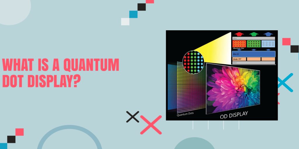 What Is A Quantum Dot Display?