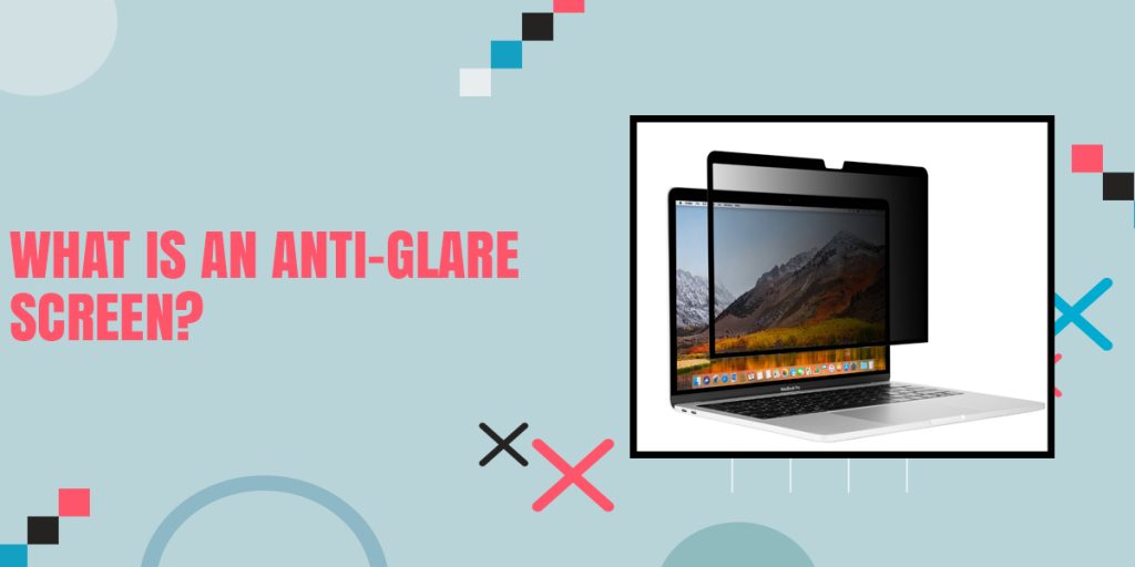What Is An Anti-Glare Screen?