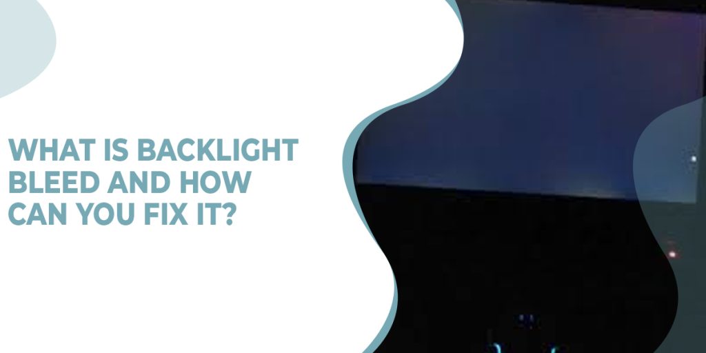 What Is Backlight Bleed And How Can You Fix It? |2022|
