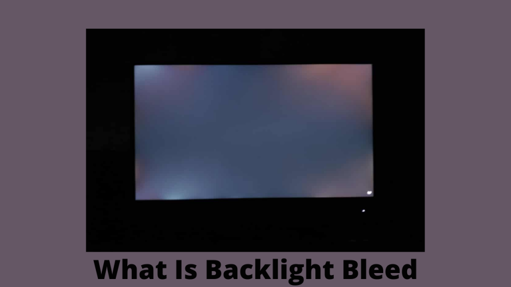 What Is Backlight Bleed And How Can You Fix It?