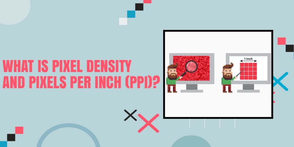 What Is Pixel Density And Pixels Per Inch (PPI)? |2022|