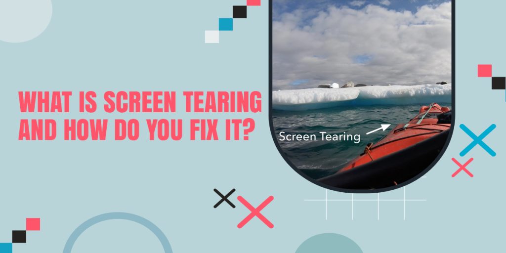 What Is Screen Tearing And How Do You Fix It? [Simple Guide 2022]