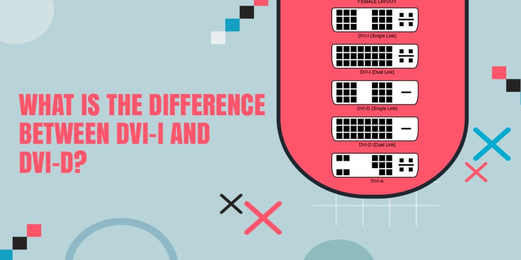 What Is The Difference Between DVI-I And DVI-D