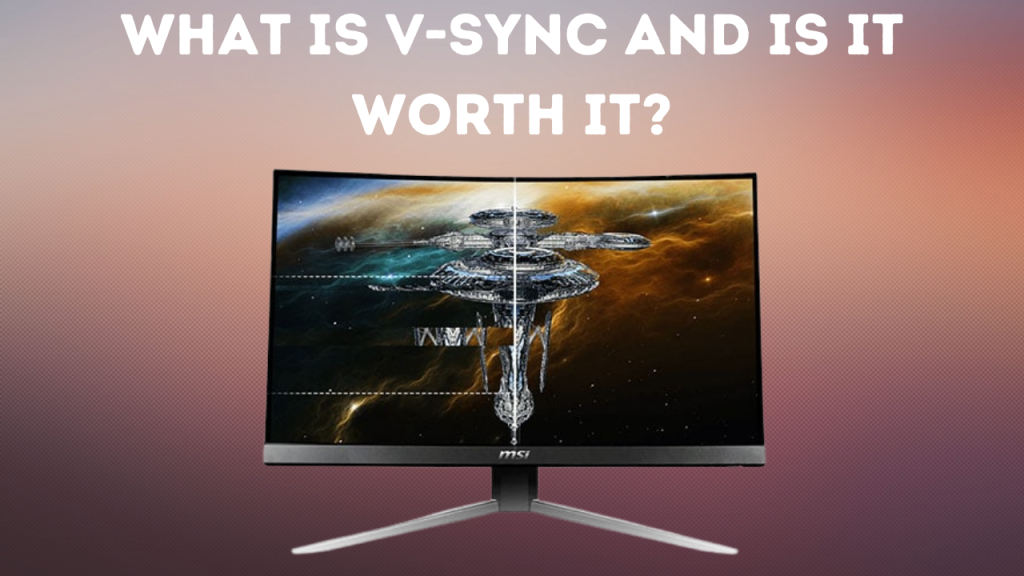 What Is V-SYNC And Is It Worth It? [Simple Guide 2022]