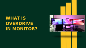 What Is Overdrive On A Monitor