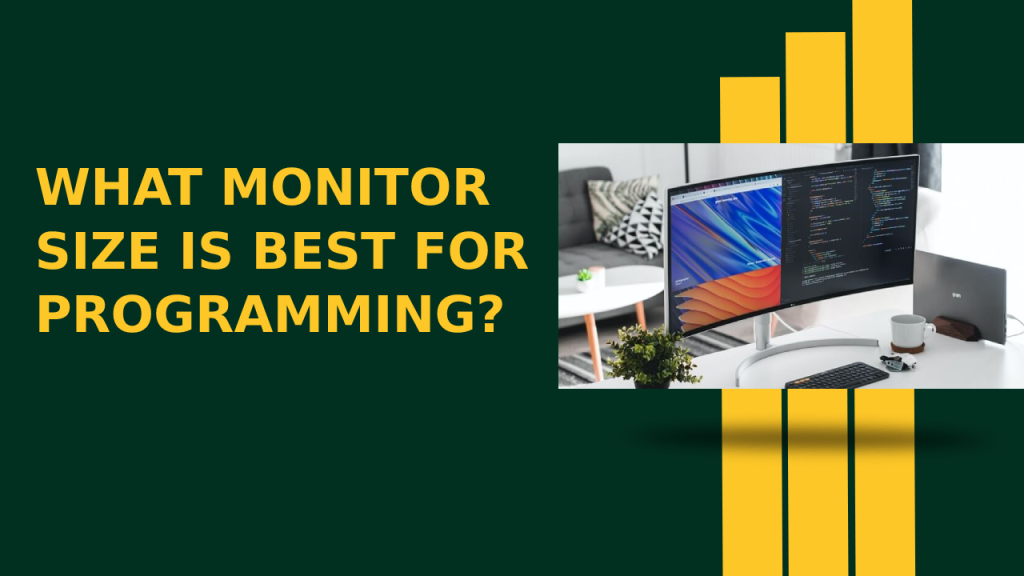 What Monitor Size Is Best For Programming? A Complete Guide 2022