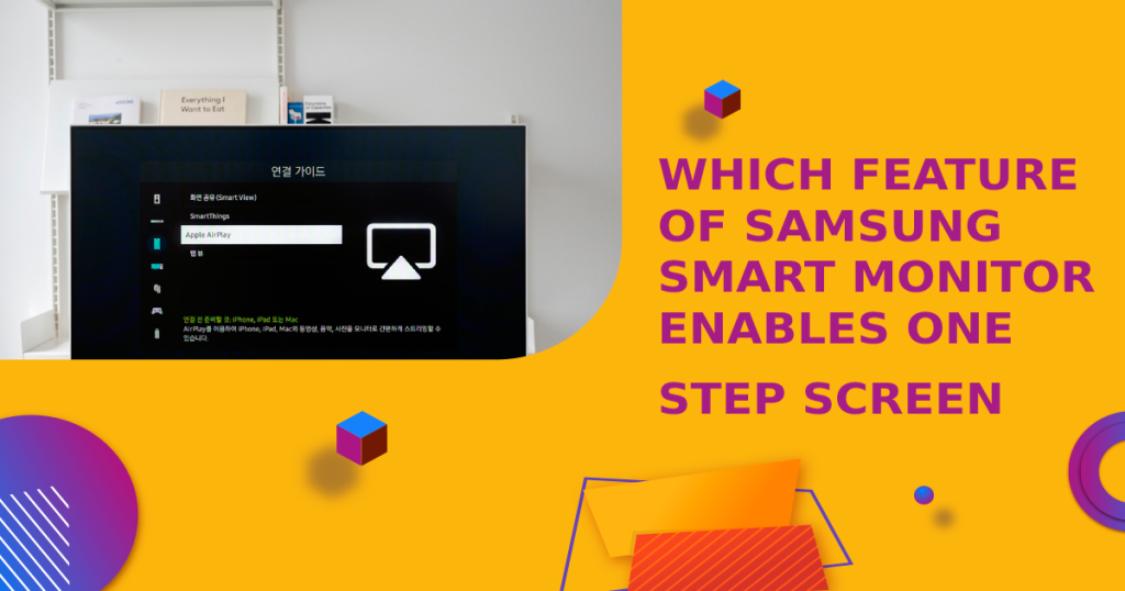 Which Feature Of Samsung Smart Monitor Enables One Step Screen? [2022]