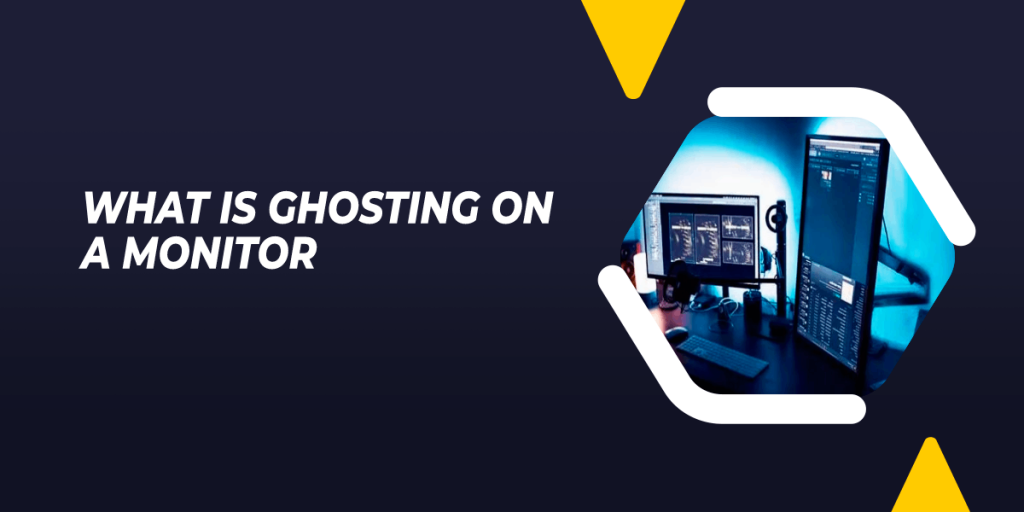 What Is Ghosting On A Monitor