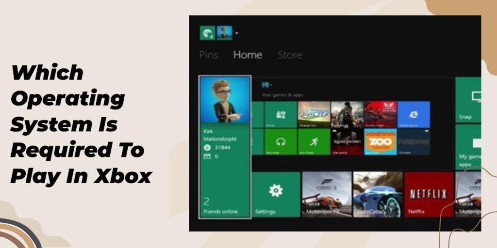 Which Operating System Is Required To Play In Xbox In 2022