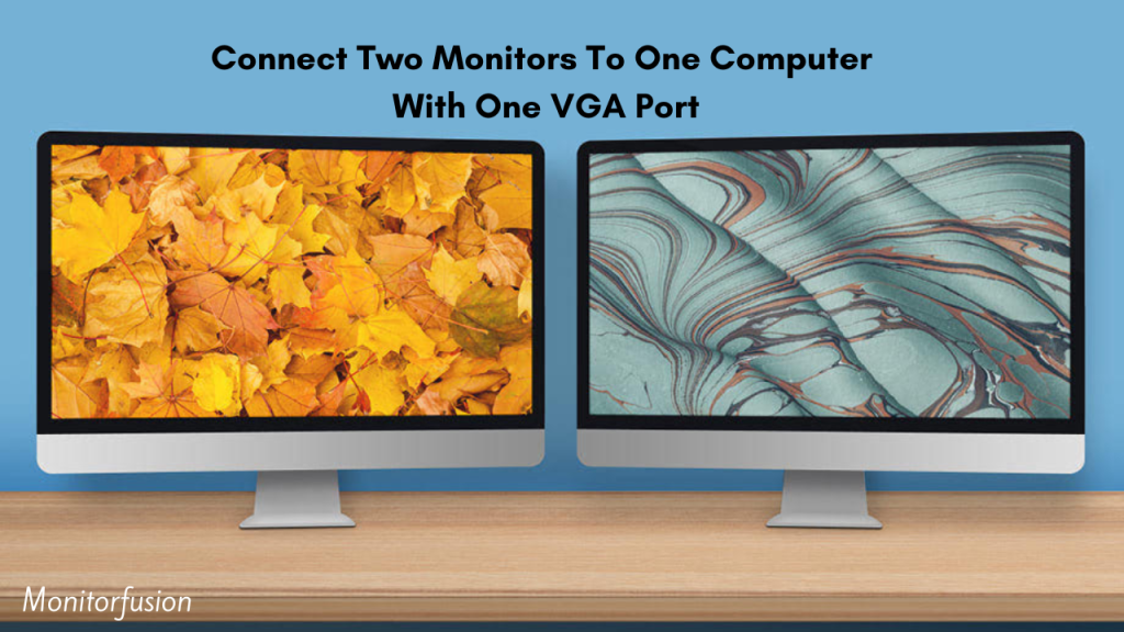How To Connect Two Monitors To One Computer With One VGA Port