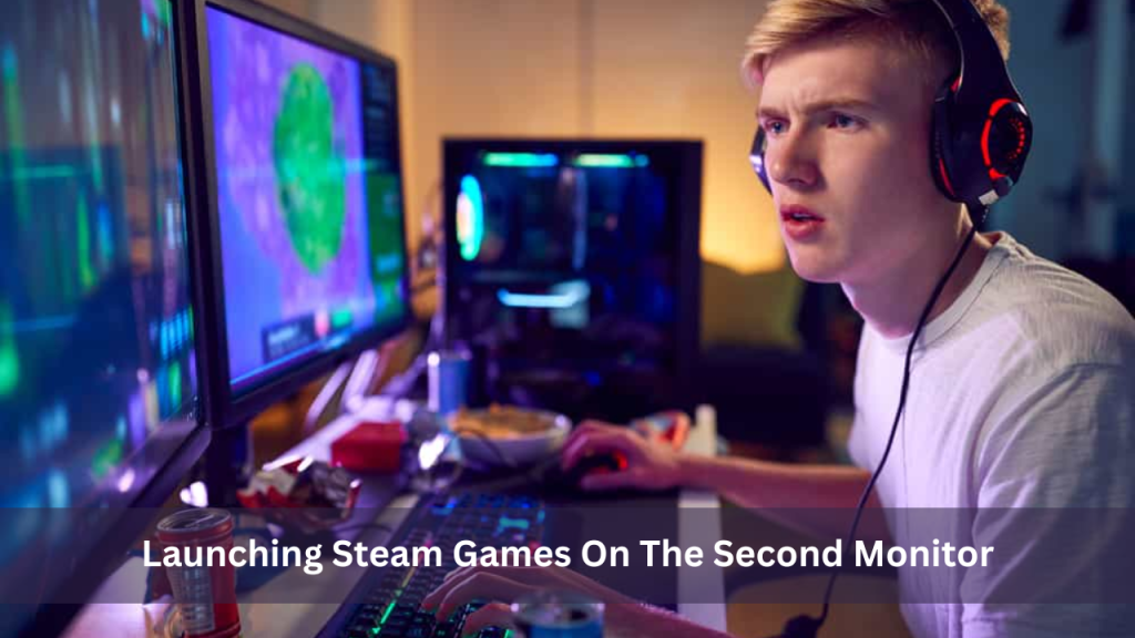 How To Launch Steam Games On The Second Monitor