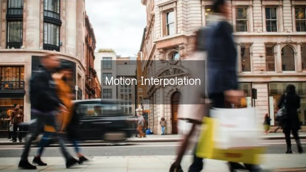 Motion Interpolation Feature