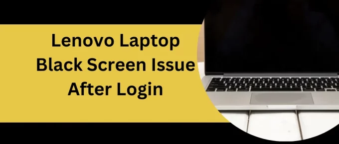 Lenovo Laptop Black Screen Issue After Login
