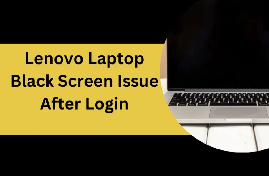 Lenovo Laptop Black Screen Issue After Login
