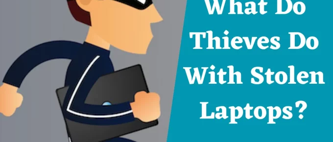What Do Thieves Do With Stolen Laptops