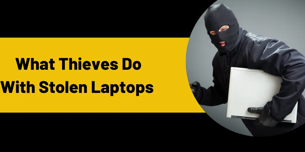 What Thieves Do With Stolen Laptops