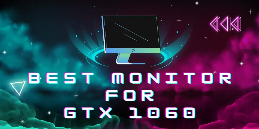 Best Monitor For GTX 1060