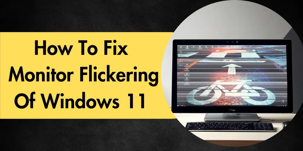 How To Fix Monitor Flickering Of Windows 11